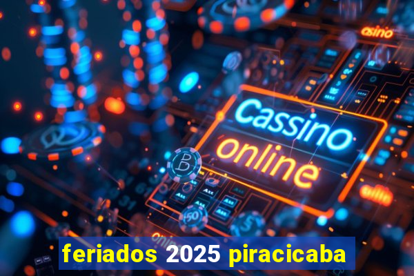 feriados 2025 piracicaba